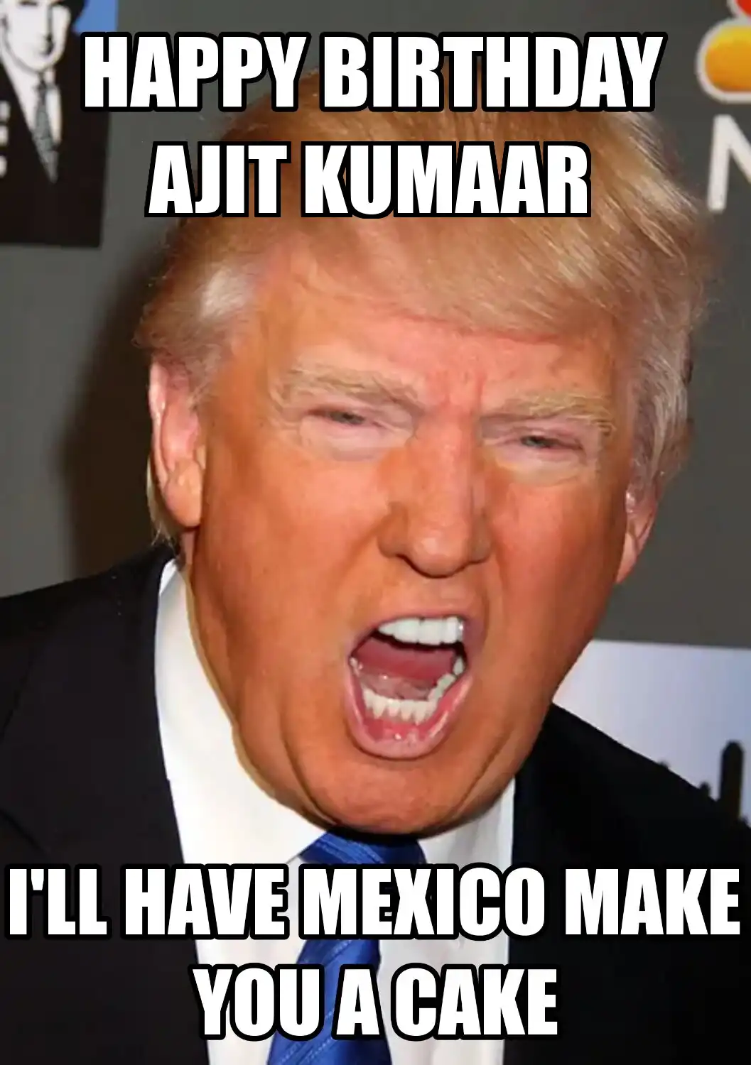 Happy Birthday Ajit Kumaar Mexico Make You A Cake Meme